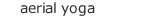 aerial yoga